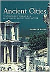 Book cover image of Ancient Cities: The Archaeology of Urban Life in the Ancient Near East and Egypt, Greece, and Rome by Charles Gates