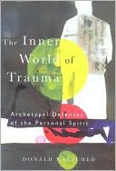 D. Kalsched: Inner World of Trauma: Archetypal Defenses of the Personal Spirit