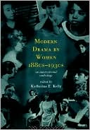 Katherine E. Kelly: Modern Drama by Women 1880s-1930s: An International Anthology