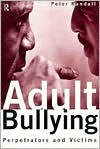 Peter Randall: Adult Bullying: Perpetrators and Victims