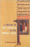 F. Donald Logan: A History of the Church in the Middle Ages