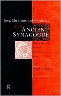 Steven Fine: Jews, Christians, and Polytheists in the Ancient Synagogue: Cultural Interaction During the Greco-Roman Period