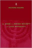 Book cover image of The Sage in Jewish Society of Late Antiquity by Richard Kalmin