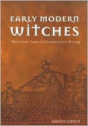 Marion Gibson: Early Modern Witches: Witchcraft Cases in Contemporary Writing