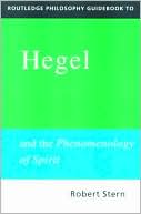 Robert Stern: Routledge Philosophy Guidebook to Hegel and the Phenomenology of Spirit