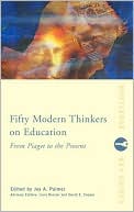 Book cover image of Fifty Modern Thinkers on Education: From Piaget to the Present Day by Joy A. Palmer