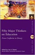 Joy A. Palmer: Fifty Major Thinkers on Education: From Confucius to Dewey