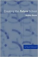 Book cover image of Creating the Future School by Hedley Beare