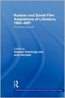 Stephen Hutchings: Russian and Soviet Film Adaptations of Literature 1900-2001