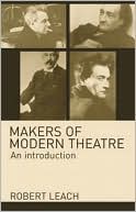 Robert Leach: Makers of Modern Theatre: An Introduction