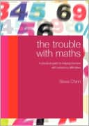 Book cover image of The Trouble with Maths: A Practical Guide to Helping Learners with Numeracy Difficulties by Steve Chinn