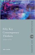 John Lechte: Fifty Key Contemporary Thinkers