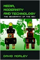David Morely: Media, Modernity, Technology: Geographies of the New