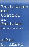 Akbar S. Ahmed: Resistance and Control in Pakistan