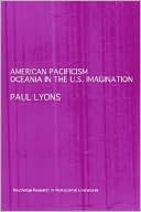 Book cover image of American Pacificism: Oceania in the U. S. Imagination by Paul Lyons