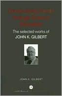 John Gilbert: Conceptions of Science and Technology Education: The Selected Works of John Gilbert