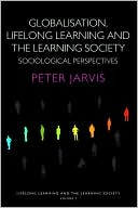 Peter Jarvis: Globalisation, Lifelong Learning and the Learning Society: Sociological Perspectives, Vol. 2