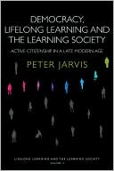 Peter Jarvis: Democracy, Lifelong Learning and the Learning Society: Active Citizenship in a Late Modern Age