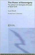 Sayed Khatab: The Power of Sovereignty: The Political and Ideological Philosophy of Sayyid Qutb