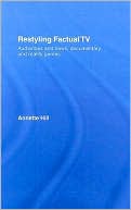 Annette Hill: Restyling Factual TV: Audiences and News, Documentary and Reality Genres