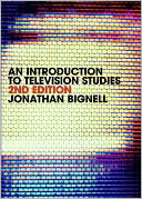 Jonathan Bignell: An Introduction to Television Studies