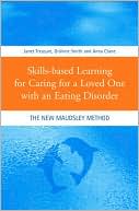 Treasure/Smith/: Skills-based Learning for Caring for a Loved One with an Eating Disorder: The New Maudsley method