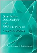 Alan Bryman: Quantitative Data Analysis with SPSS 14, 15 and 16: A Guide for Social Scientists
