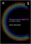 Jason Whittaker: Producing for Web 2.0: A Student Guide