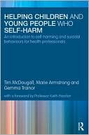 Book cover image of Helping Children and Young People who Self-harm: An Introduction to Self-Harming and Suicidal Behaviours for Health Professionals by Tim Mcdougall