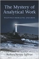 Barbara Stevens Sullivan: The Mystery of Analytical Work: Weavings From Jung and Bion
