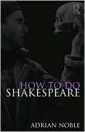 Adrian Noble: How to do Shakespeare