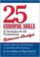 Jon Bailey: 25 Essential Skills and Strategies for Behavior Analysts: Expert Tips for Maximizing Consulting Effectiveness
