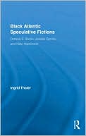 Ingrid Thaler: Black Atlantic Speculative Fictions: Octavia E. Butler, Jewelle Gomez, and Nalo Hopkinson