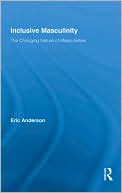 Eric Anderson: Inclusive Masculinity: The Changing Nature of Masculinities