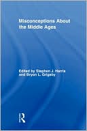 Stephen J. Harris: Misconceptions About the Middle Ages