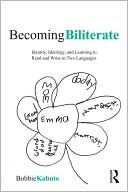 Book cover image of Becoming Biliterate: Identity, Ideology, and Learning to Read and Write in Two Languages by Bobbie Kabuto