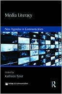 Kathleen Tyner: Media Literacy: New Agendas in Communication