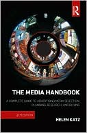 Helen Katz: The Media Handbook: A Complete Guide to Advertising Media Selection, Planning, Research, and Buying
