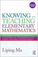 Book cover image of Knowing and Teaching Elementary Mathematics: Teachers' Understanding of Fundamental Mathematics in China and the United States by Liping Ma