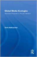Doris Baltruschat: Global Media Ecologies: Networked Production in Film and Television