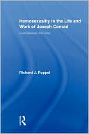 Richard J. Ruppel: Homosexuality in the Life and Work of Joseph Conrad