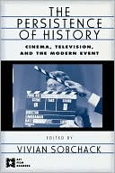 Vivian Sobchack: The Persistence of History: Cinema, Television and the Modern Event