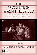 Book cover image of Revolution Wasn't Televised: Sixties Television and Social Conflict by Lynn Spigel