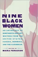 Moira Ferguson: Nine Black Women: Anthology of Nineteenth Century Writers from the United States, Canada, Bermuda and the Caribbean