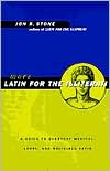 Jon R. Stone: More Latin for the Illiterati; A Guide to Everyday Medical, Legal and Religious Latin