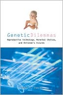 Dena S. Davis: Genetic Dilemmas: Reproductive Technology, Parental Choices, and Children's Futures