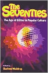 Book cover image of Seventies: The Age of Glitter in Popular Culture by S. Waldrep