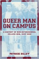 Patrick Dilley: Queer Man on Campus: A History of Non-Heterosexual College Men, 1945-2000