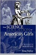 Kim Tolley: The Science Education of American Girls: A Historical Perspective