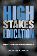 Pauline Lipman: High Stakes Education: Inequality, Globalization and Urban School Reform